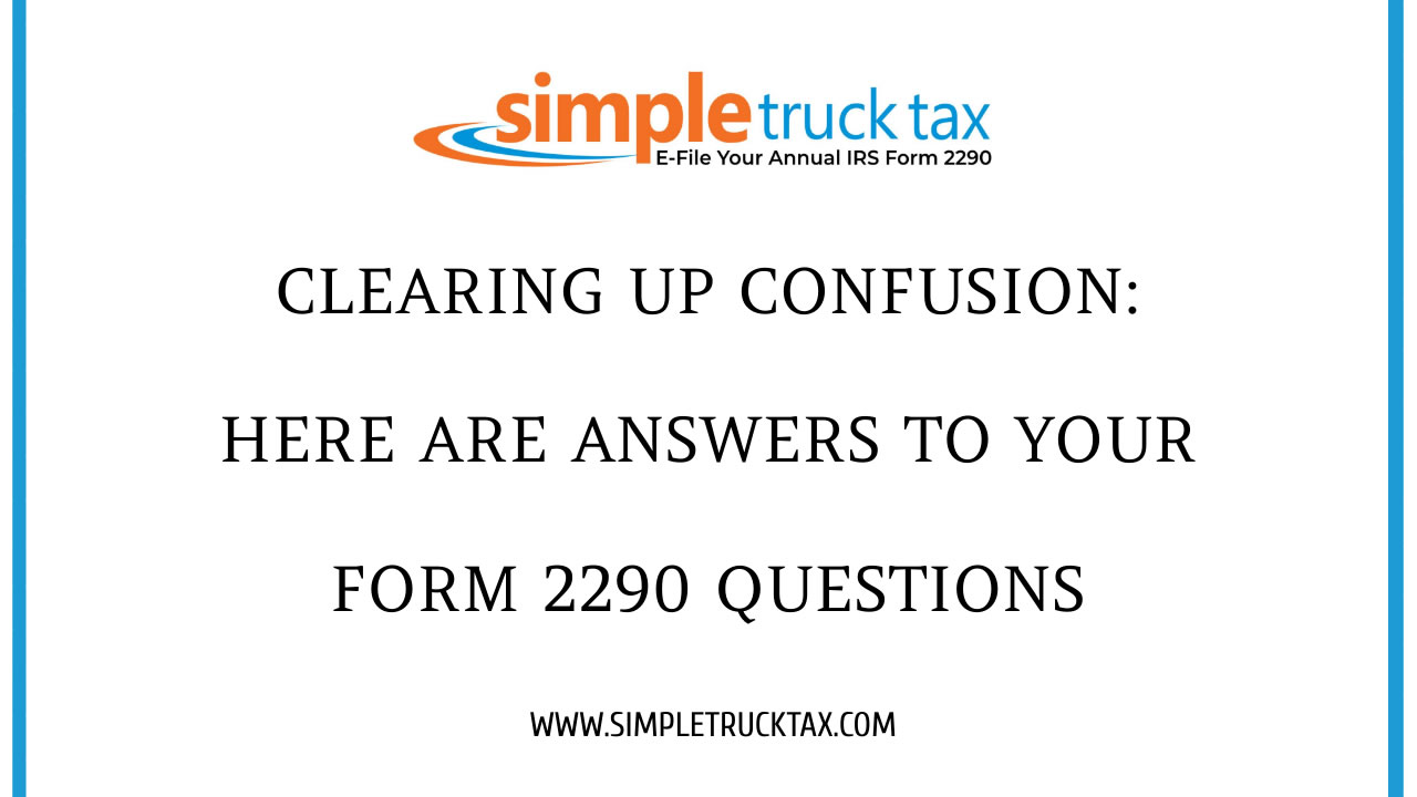 Clearing Up Confusion: Here Are Answers to Your Form 2290 Questions